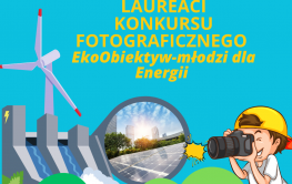 ZNAMY LAUREATÓW KONKURSU „EKOOBIEKTYW – MŁODZI DLA ENERGII”!