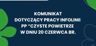 KOMUNIKAT DOTYCZĄCY INFOLINII PP „CZYSTE POWIETRZE” W DNIU 20 CZERWCA BR.