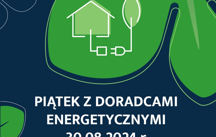 Piątek z Doradcami Energetycznymi 30-08-2024 r.