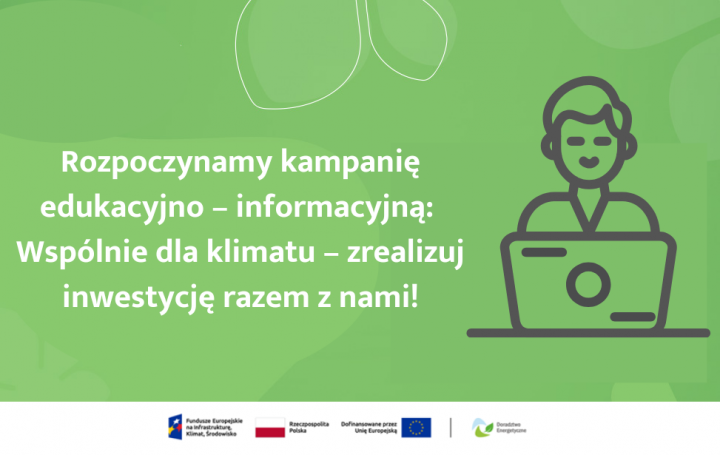 Kampania edukacyjno – informacyjna:  Wspólnie dla klimatu – zrealizuj inwestycję razem z nami!